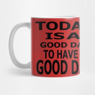 Today Is A Good Day Mug